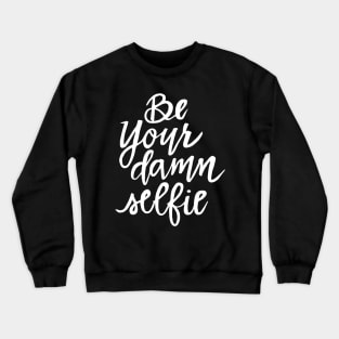 Be Your Damn Selfie - White Text Crewneck Sweatshirt